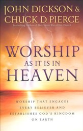 Worship As It Is In Heaven: Worship That Engages Every Believer and Establishes God's Kingdom on Earth