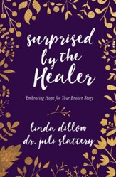 Surprised by the Healer: Embracing Hope for Your Broken Story - eBook