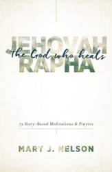 Jehovah-Rapha: The God Who Heals: 72 Story-Based Meditations and Prayers - eBook