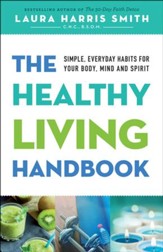 The Healthy Living Handbook: Simple, Everyday Habits for Your Body, Mind and Spirit