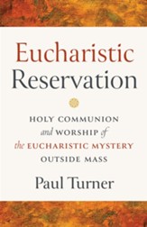 Eucharistic Reservation: Holy Communion and Worship of the Eucharistic Mystery Outside Mass