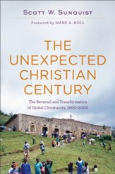 The Unexpected Christian Century: The Reversal and Transformation of Global Christianity, 1900-2000 - eBook