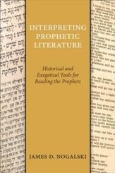 Interpreting Prophetic Literature: Historical and Exegetical Tools for Reading the Prophets - eBook