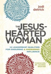 The Jesus-Hearted Woman in a Broken-Hearted World: 10 Leadership Qualities for Enduring and Endearing Influence - eBook
