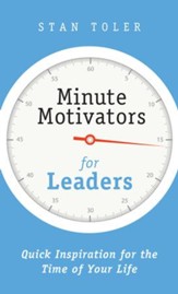 Minute Motivators for Leaders: Quick Inspirations for the Time of Your Life - eBook