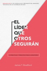 El lider que otros seguiran: 12 practicas y principios para el ministerio - eBook