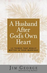 A Husband After God's Own Heart: 12 Things That Really Matter in Your Marriage - eBook