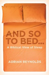 And So To Bed...: A Biblical View of Sleep - eBook