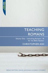 Teaching Romans Vol1: Volume 1: Unlocking Romans 1-8 for the Bible Teacher - eBook
