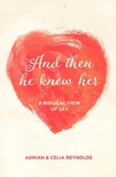 And Then He Knew Her: A Biblical View of Sex - eBook