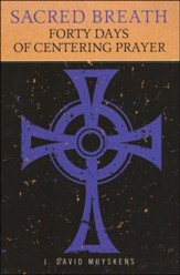 Sacred Breath: Forty Days of Centering Prayer