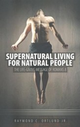 Supernatural Living For Natural People: The Life-giving message of Romans 8 - eBook
