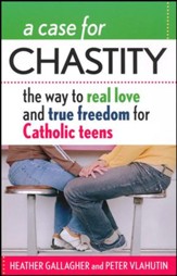 A Case For Chastity: The Way To Real Love and True Freedom for Catholic Teens