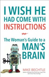 I Wish He Had Come with Instructions: The Woman's Guide to a Man's Brain - eBook