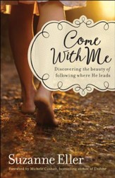 Come With Me: Discovering the Beauty of Following Where He Leads - eBook