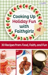 Cooking Up Holiday Fun with Faithgirlz: 30 Recipes from Food, Faith, and Fun - eBook