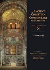 Isaiah 1-39: Ancient Christian Commentary on Scripture, OT Volume 10 [ACCS]