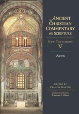 Acts: Ancient Christians Commentary on Scripture, NT Volume 5 [ACCS]