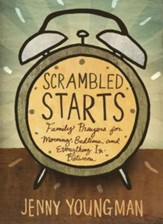 Scrambled Starts: Family Prayers for Morning, Bedtime, and Everything In-Between: