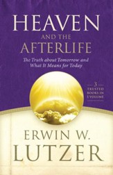 Heaven and the Afterlife: The Truth about Tomorrow and What it Means for Today - eBook