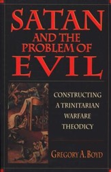 Satan & the Problem of Evil: Constructing a Trinitarian Warfare Theodicy