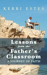 Lessons from the Father's Classroom: A Journey of Faith - eBook