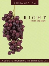 Right From the Start: A Guide to Nourishing the Spirit-Born Life - eBook