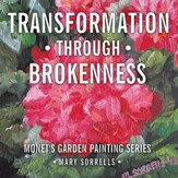 Transformation through Brokenness: Monet's Garden Painting Series - eBook