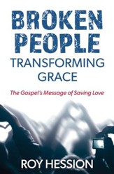 Broken People, Transforming Grace: The Gospel's Message of Saving Love - eBook