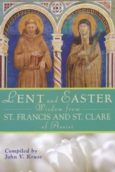 Lent and Easter Wisdom from St. Francis and St. Clare of Assisi