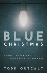 Blue Christmas: Devotions of Light in a Season of Darkness