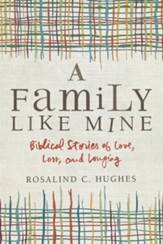 A Family Like Mine: Biblical Stories of Love, Loss, and Longing