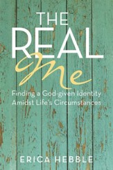 The Real Me: Finding a God-given Identity Amidst Life's Circumstances - eBook