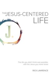 The Jesus-Centered Life: The life you didn't think was possible, with the Jesus you never knew. - eBook