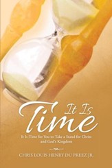 It Is Time: It Is Time for You to Take a Stand for Christ and God's Kingdom - eBook