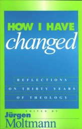 How I Have Changed: Reflections on  Thirty Years of Theology