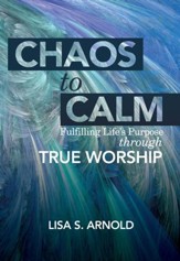 Chaos to Calm: Fulfilling Life's Purpose Through True Worship - eBook