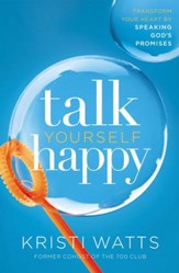 Talk Yourself Happy: Transform Your Heart by Speaking God's Promises - eBook
