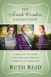 The Amish Wonders Collection: A Miracle of Hope, A Woodland Miracle, A Dream of Miracles / Digital original - eBook
