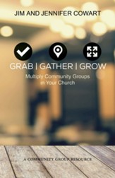 Grab, Gather, and Grow: Multiply Community Groups in Your Church