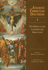 We Believe in the Crucified and Risen Lord: Ancient Christian Doctrine Series [ACD]
