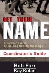 Get Their Name: Grow Your Church by Building New Relationships - Coordinator's Guide