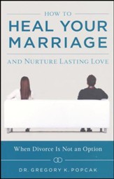 How to Heal Your Marriage: And Nurture Lasting Love