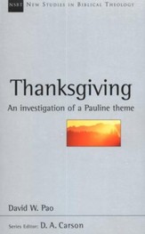 Thanksgiving: A Biblical-Theological Investigation of a Pauline Theme (New Studies in Biblical Theology)