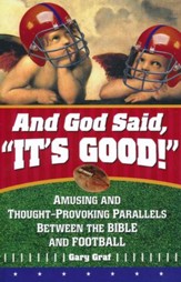 And God Said, It's Good!: Amusing and Thought- Provoking Parallels Between the Bible and Football