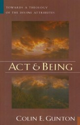 Act and Being: Towards a Theology of the Divine  Attributes