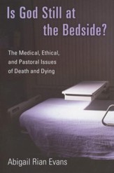 Is God Still at the Bedside? The Medical, Ethical, and Pastoral Issues of Death and Dying