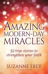 Amazing Modern-Day Miracles: 52 True Stories to Strengthen Your Faith - eBook