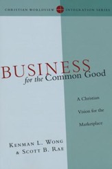 Business for the Common Good: A Christian Vision for the Marketplace