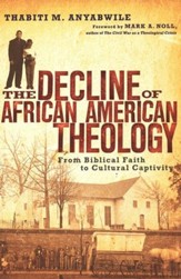 The Decline of African American Theology: From Biblical Faith to Cultural Captivity